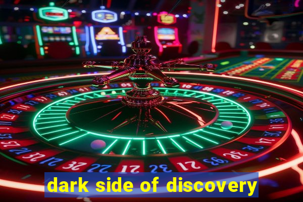 dark side of discovery